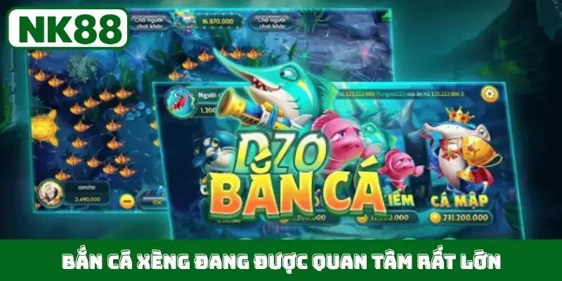 Bắn cá Xèng đang được quan tâm rất lớn