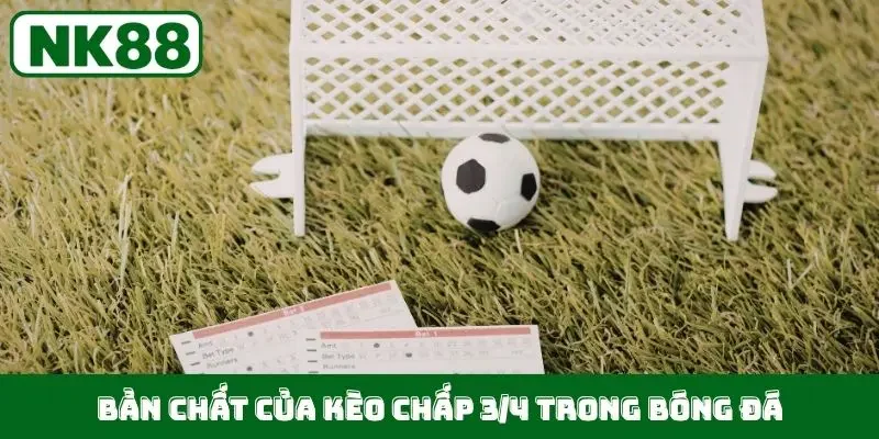 Bản chất của kèo chấp 3/4 trong bóng đá