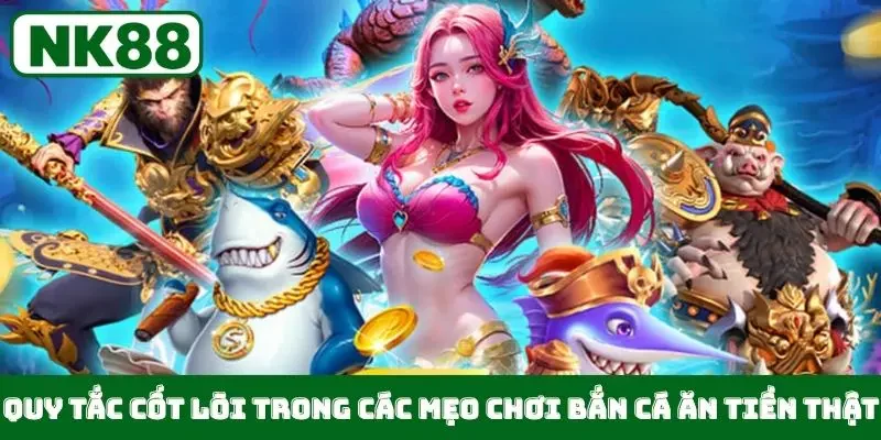 Quy tắc cốt lõi trong các mẹo chơi bắn cá ăn tiền thật