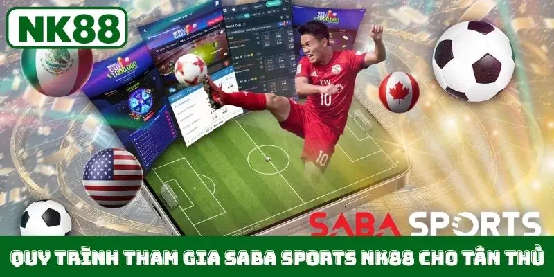 Quy trình tham gia Saba Sports NK88 cho tân thủ