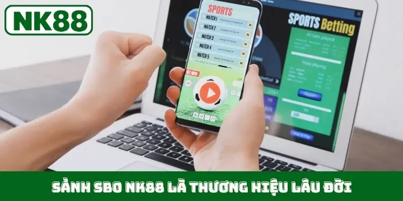 Sảnh SBO NK88 là thương hiệu lâu đời