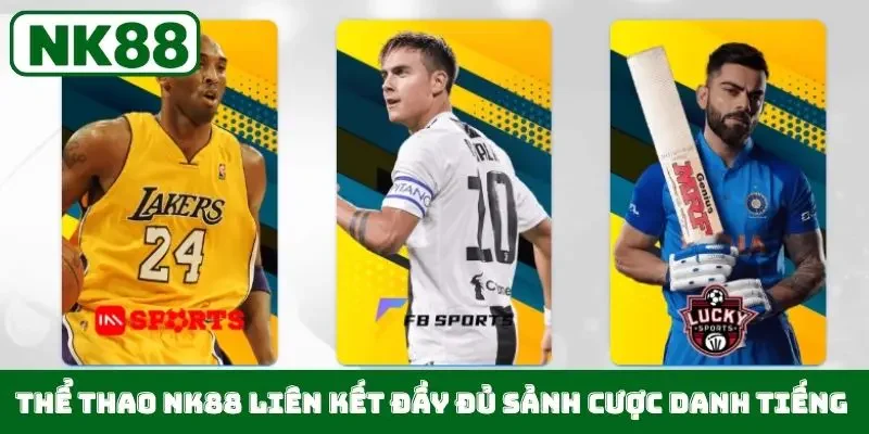 Thể thao NK88 liên kết đầy đủ sảnh cược danh tiếng