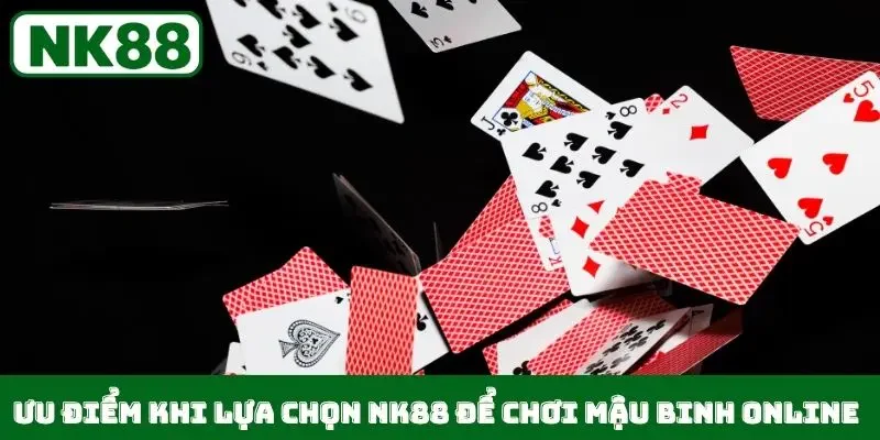 Ưu điểm khi lựa chọn NK88 để chơi Mậu Binh online